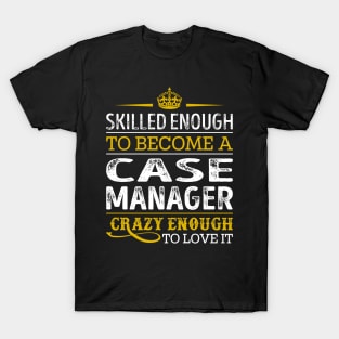 Skilled Enough To Become A Case Manager T-Shirt